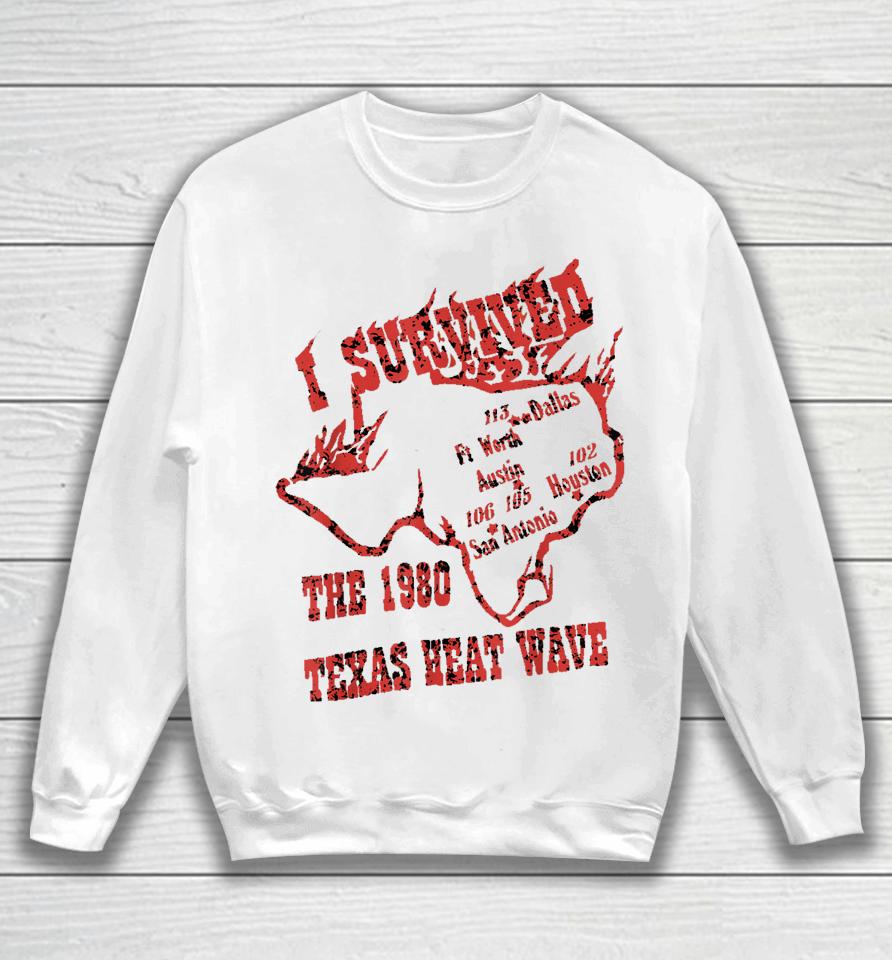 I Survived The 1980 Texas Heat Wave Sweatshirt
