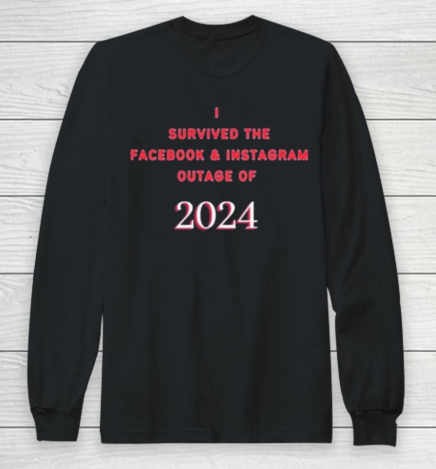 I Survived The Facebook And Instagram Outage Of 2024 Long Sleeve T-Shirt