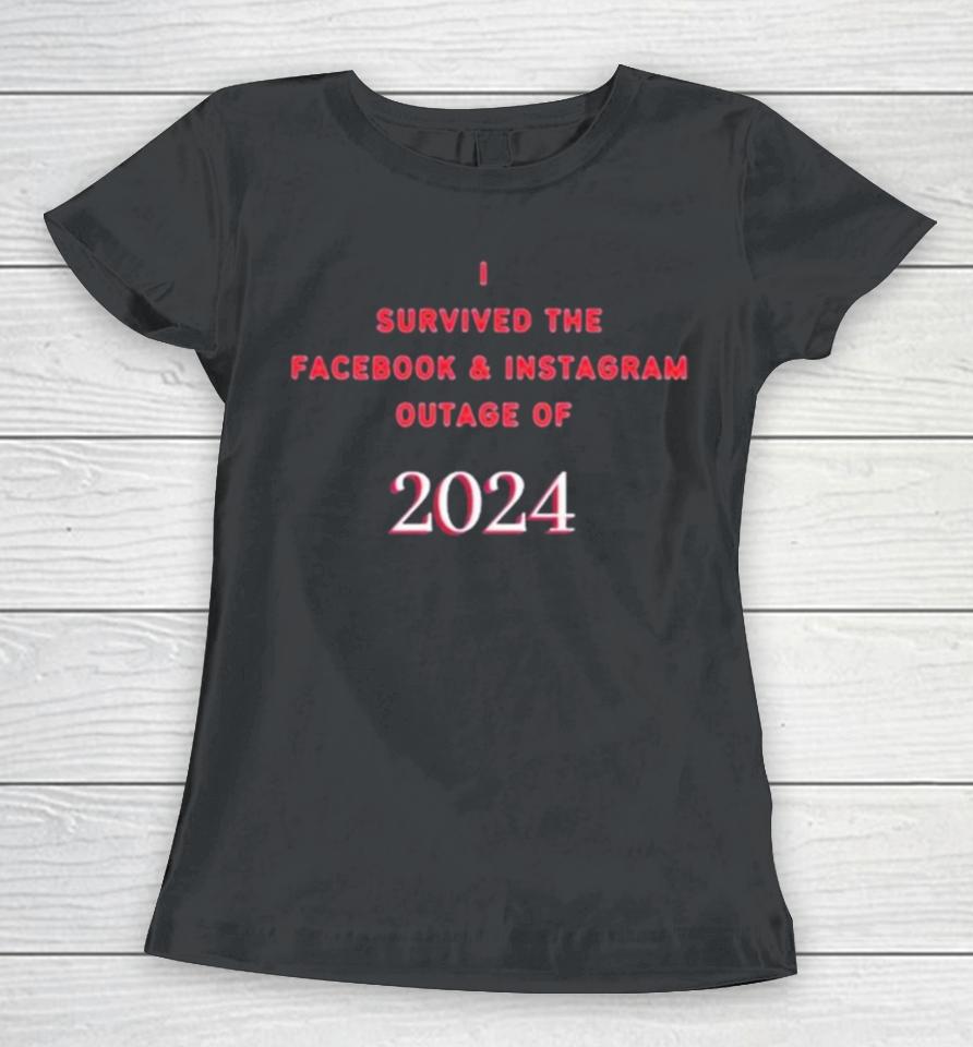 I Survived The Facebook And Instagram Outage Of 2024 Women T-Shirt