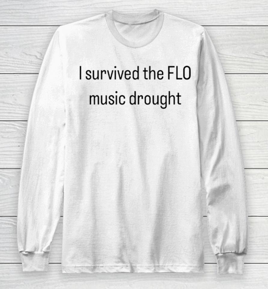 I Survived The Flo Music Drought Long Sleeve T-Shirt