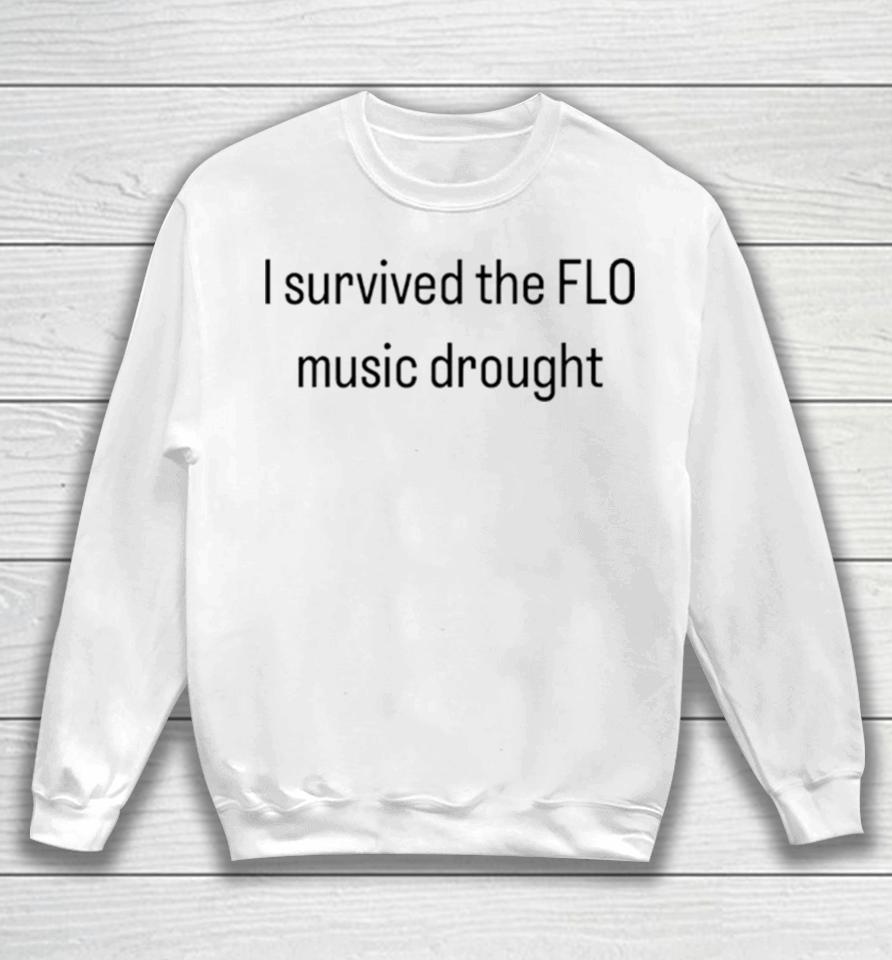 I Survived The Flo Music Drought Sweatshirt