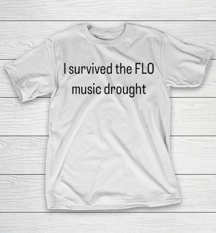 I Survived The Flo Music Drought T-Shirt