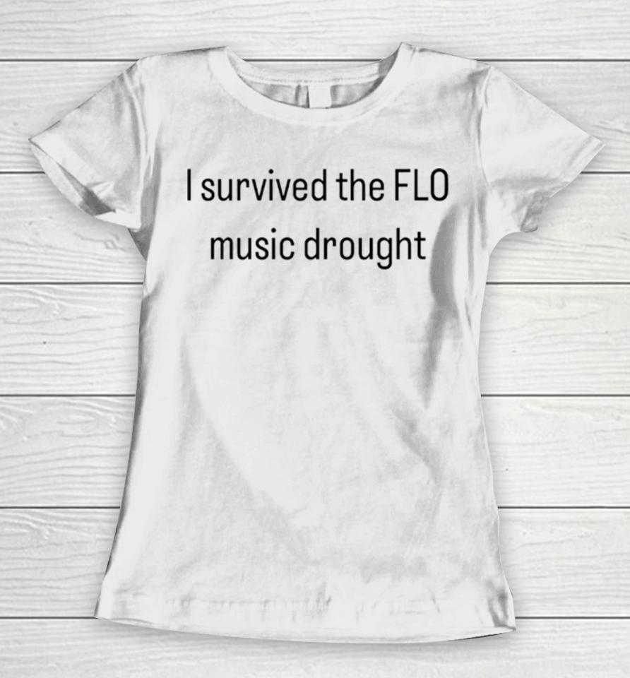 I Survived The Flo Music Drought Women T-Shirt