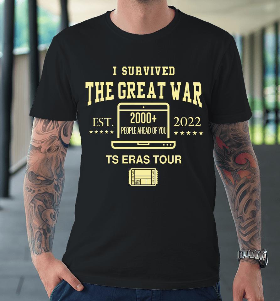 I Survived The Great War 2000 People Ahead Of You Ts Eras Tour Premium T-Shirt