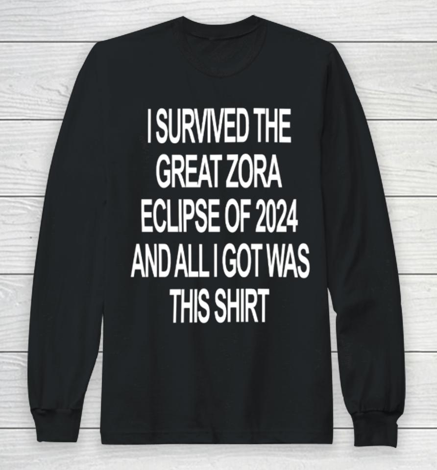 I Survived The Great Zora Eclipse Of 2024 And All I Got Was This Long Sleeve T-Shirt
