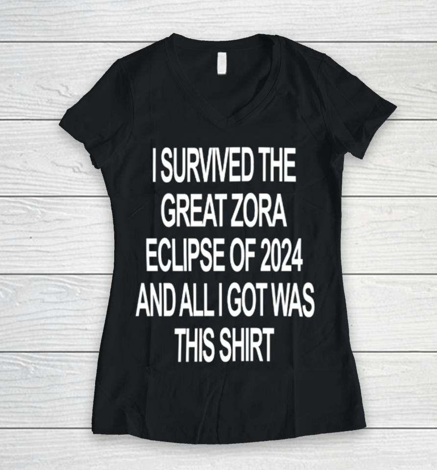 I Survived The Great Zora Eclipse Of 2024 And All I Got Was This Women V-Neck T-Shirt