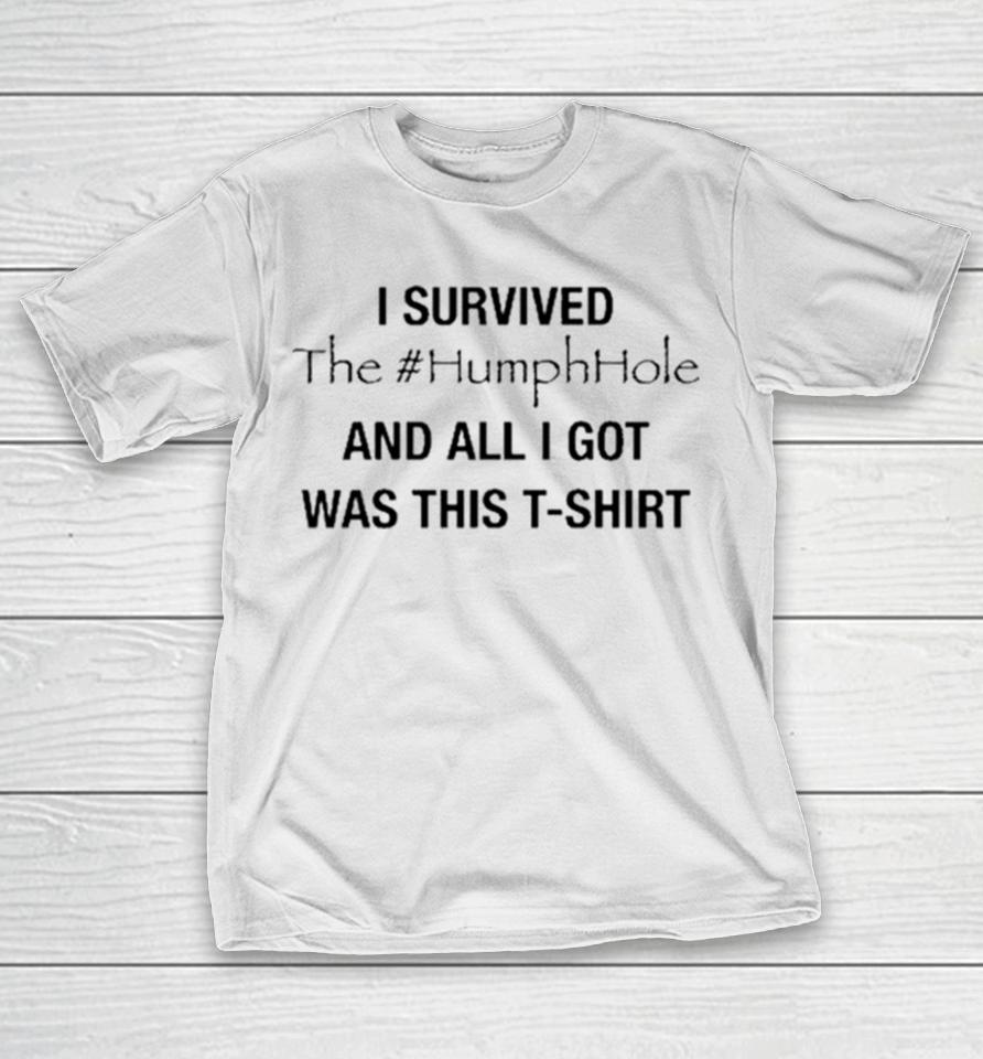 I Survived The #Humphhole And All I Got Was This T-Shirt