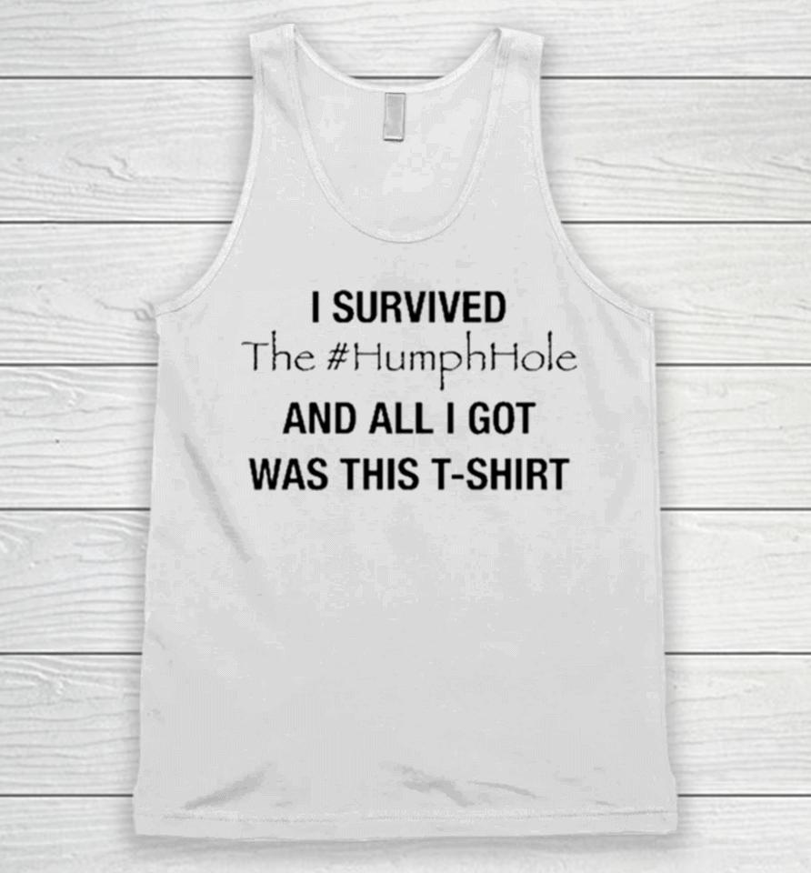 I Survived The #Humphhole And All I Got Was This Unisex Tank Top