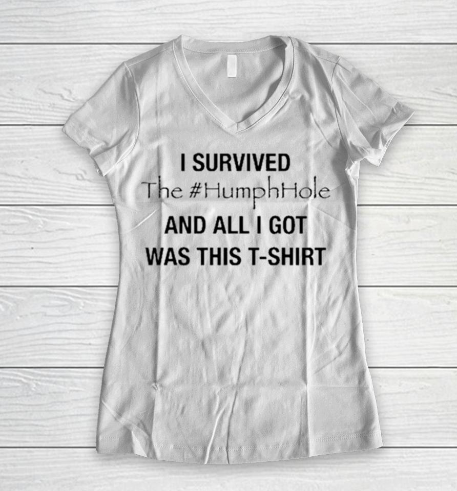 I Survived The #Humphhole And All I Got Was This Women V-Neck T-Shirt