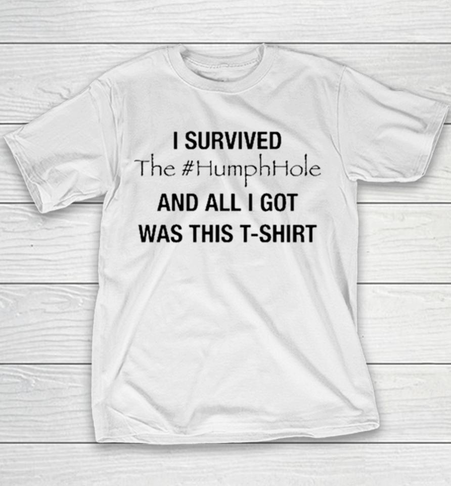 I Survived The #Humphhole And All I Got Was This Youth T-Shirt