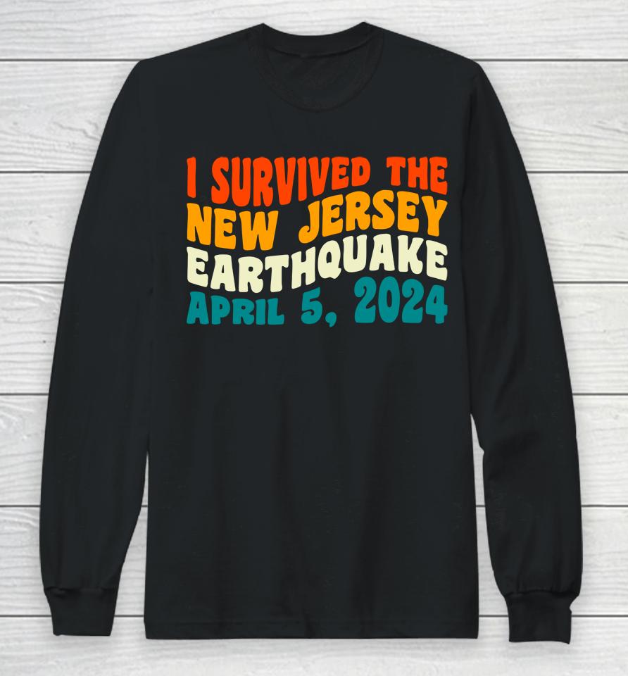 I Survived The New Jersey 4.8 Magnitude Earthquake Long Sleeve T-Shirt