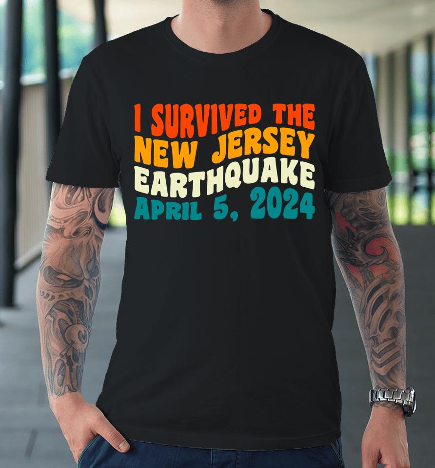 I Survived The New Jersey 4.8 Magnitude Earthquake Premium T-Shirt