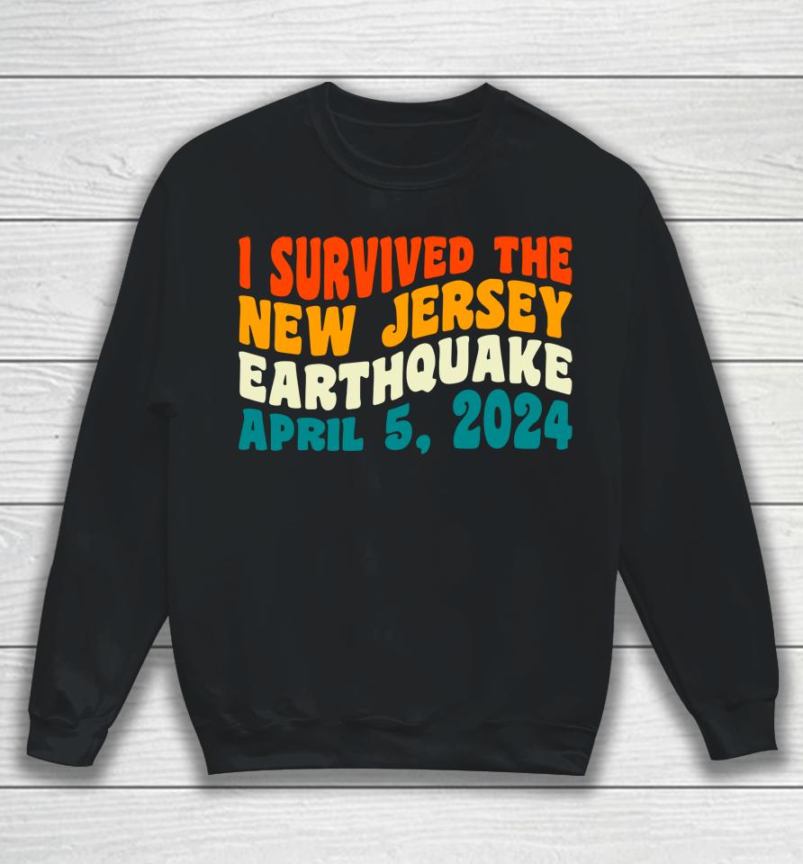 I Survived The New Jersey 4.8 Magnitude Earthquake Sweatshirt