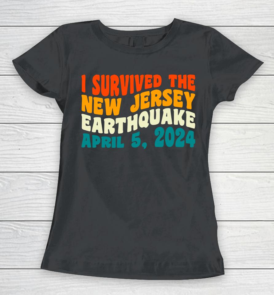 I Survived The New Jersey 4.8 Magnitude Earthquake Women T-Shirt
