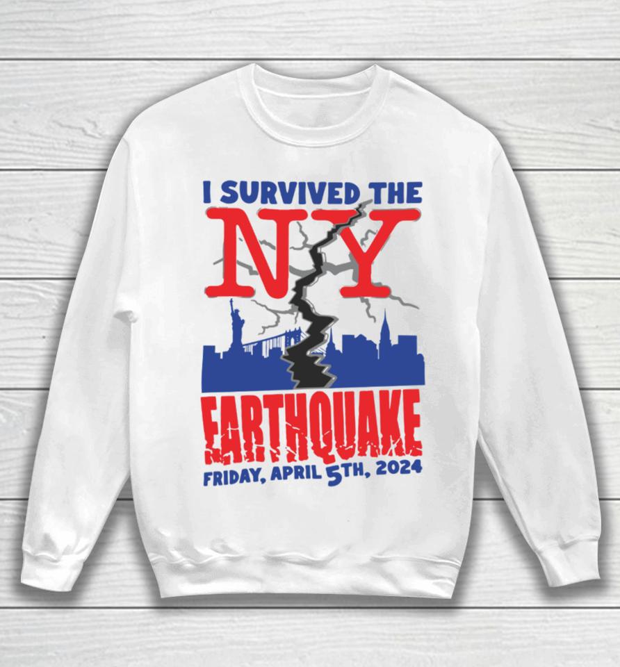 I Survived The Ny Earthquake Friday April 5Th 2024 Sweatshirt