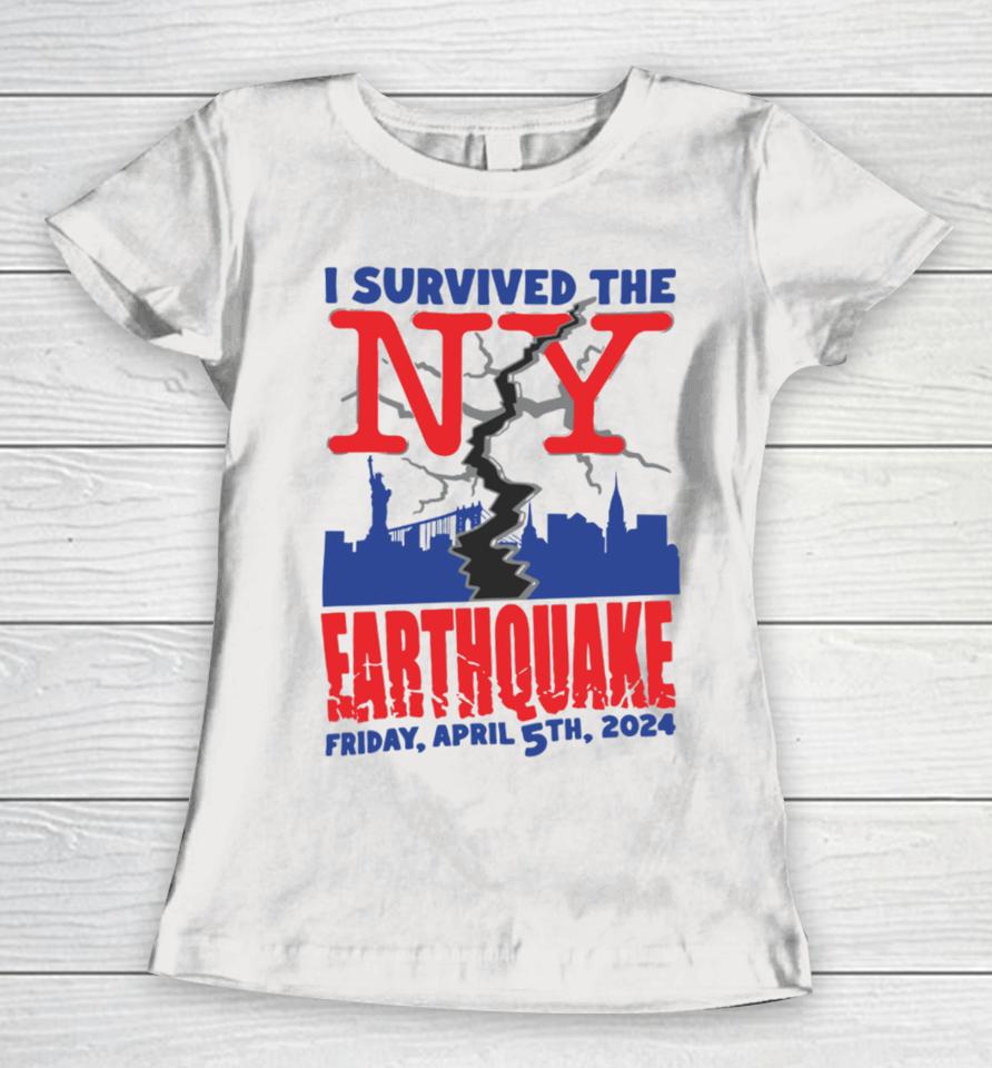 I Survived The Ny Earthquake Friday April 5Th 2024 Women T-Shirt
