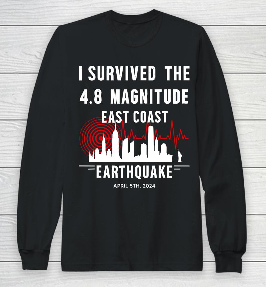 I Survived The Nyc Earthquake April 5Th 2024 Long Sleeve T-Shirt