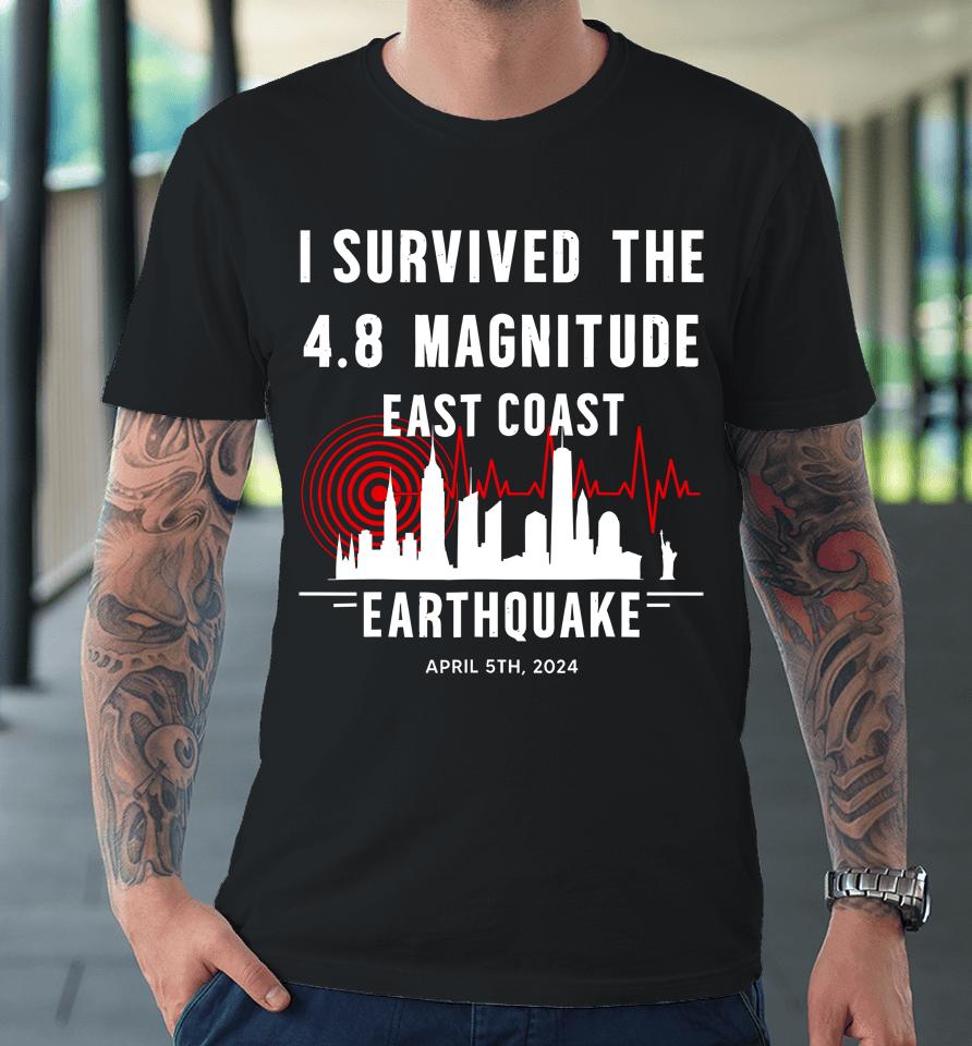 I Survived The Nyc Earthquake April 5Th 2024 Premium T-Shirt