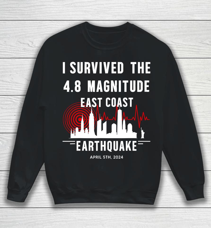 I Survived The Nyc Earthquake April 5Th 2024 Sweatshirt