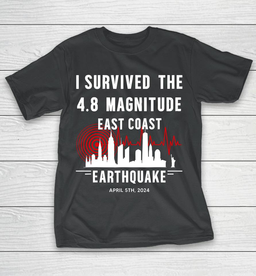 I Survived The Nyc Earthquake April 5Th 2024 T-Shirt