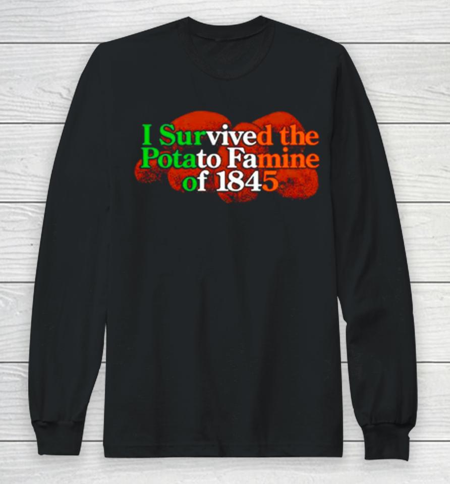 I Survived The Potato Famine Of 1845 Tee Long Sleeve T-Shirt
