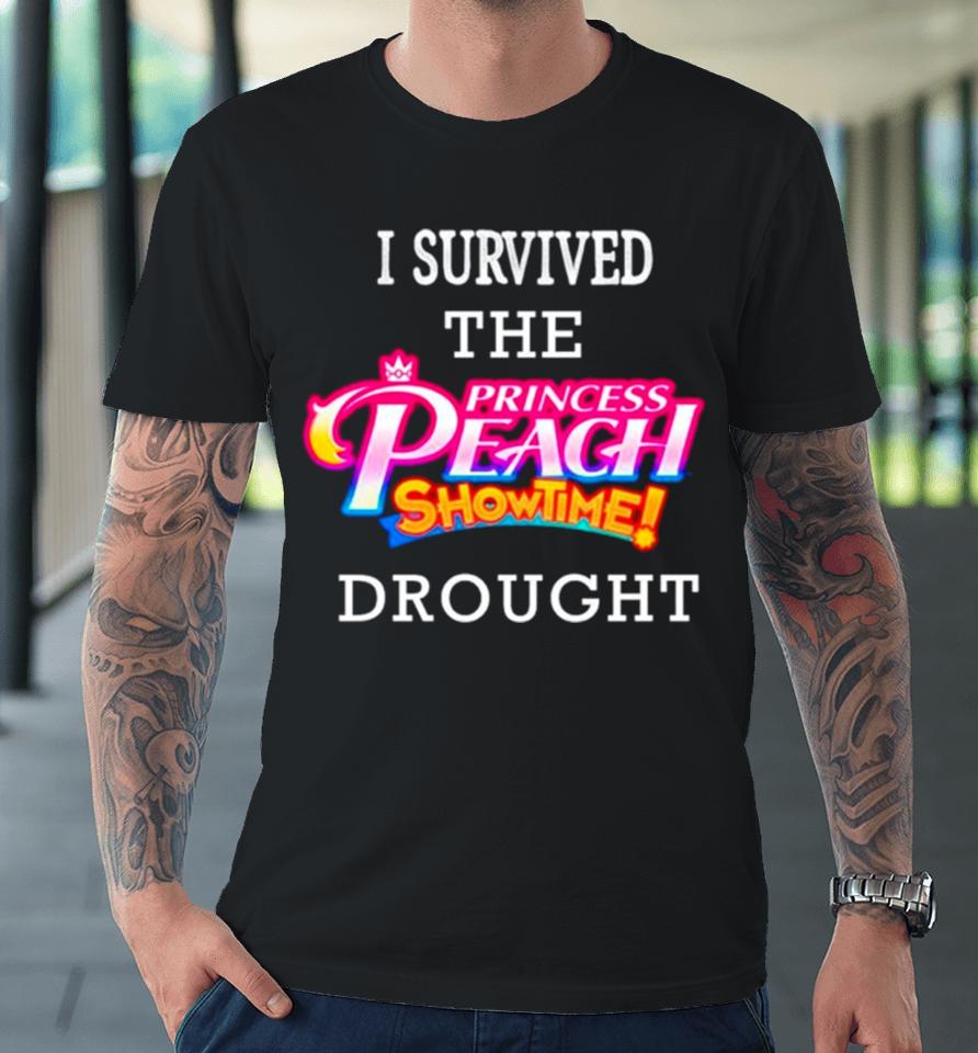 I Survived The Princess Peach Showtime Drought Premium T-Shirt