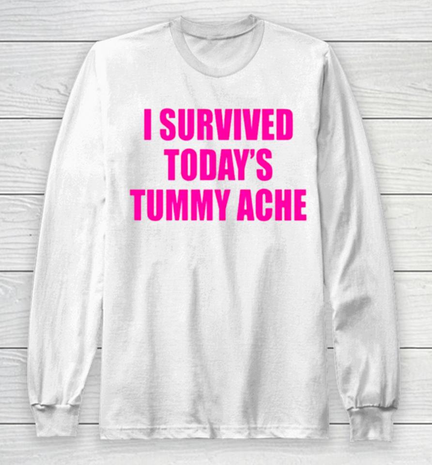 I Survived Today’s Tummy Ache Long Sleeve T-Shirt