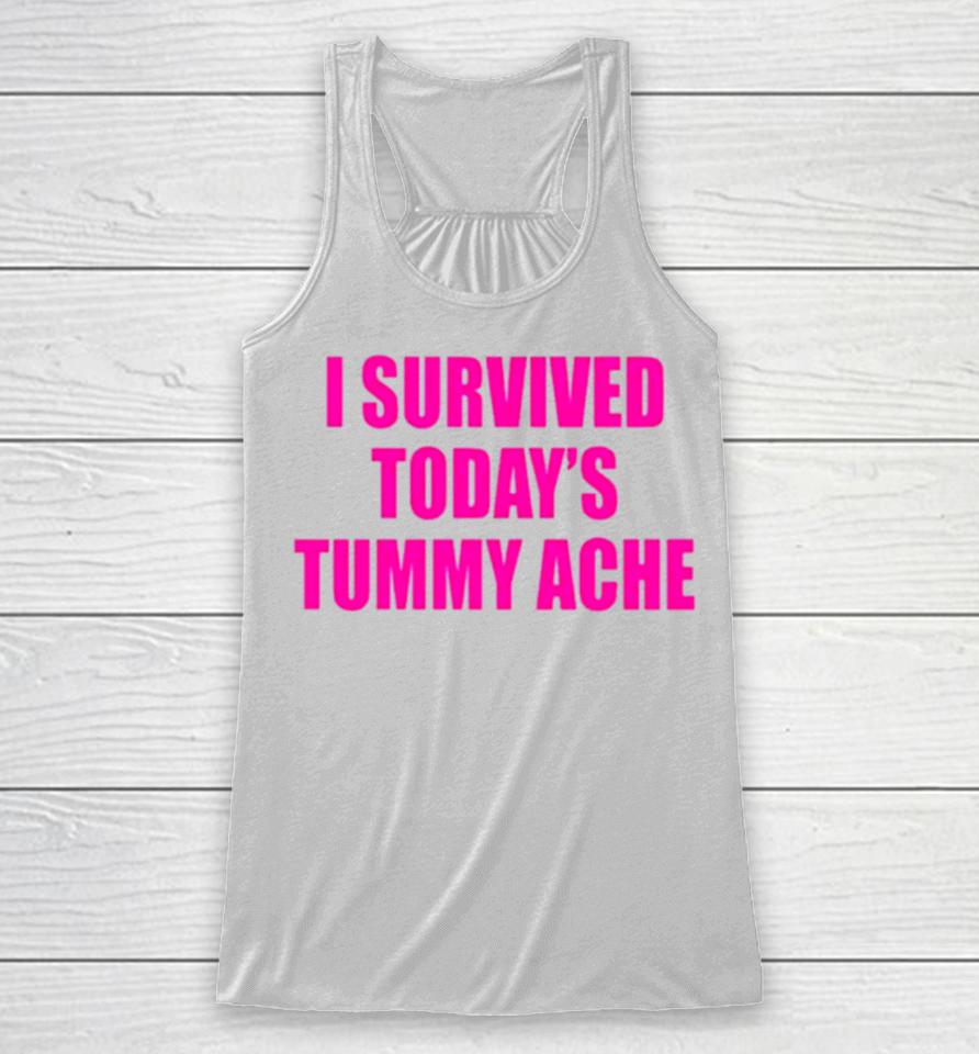 I Survived Today’s Tummy Ache Racerback Tank