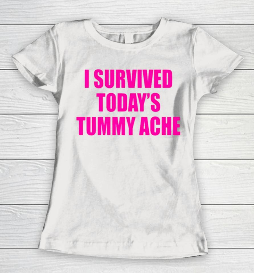 I Survived Today’s Tummy Ache Women T-Shirt