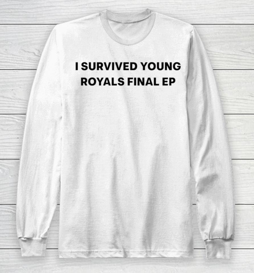 I Survived Young Royals Final Ep Long Sleeve T-Shirt