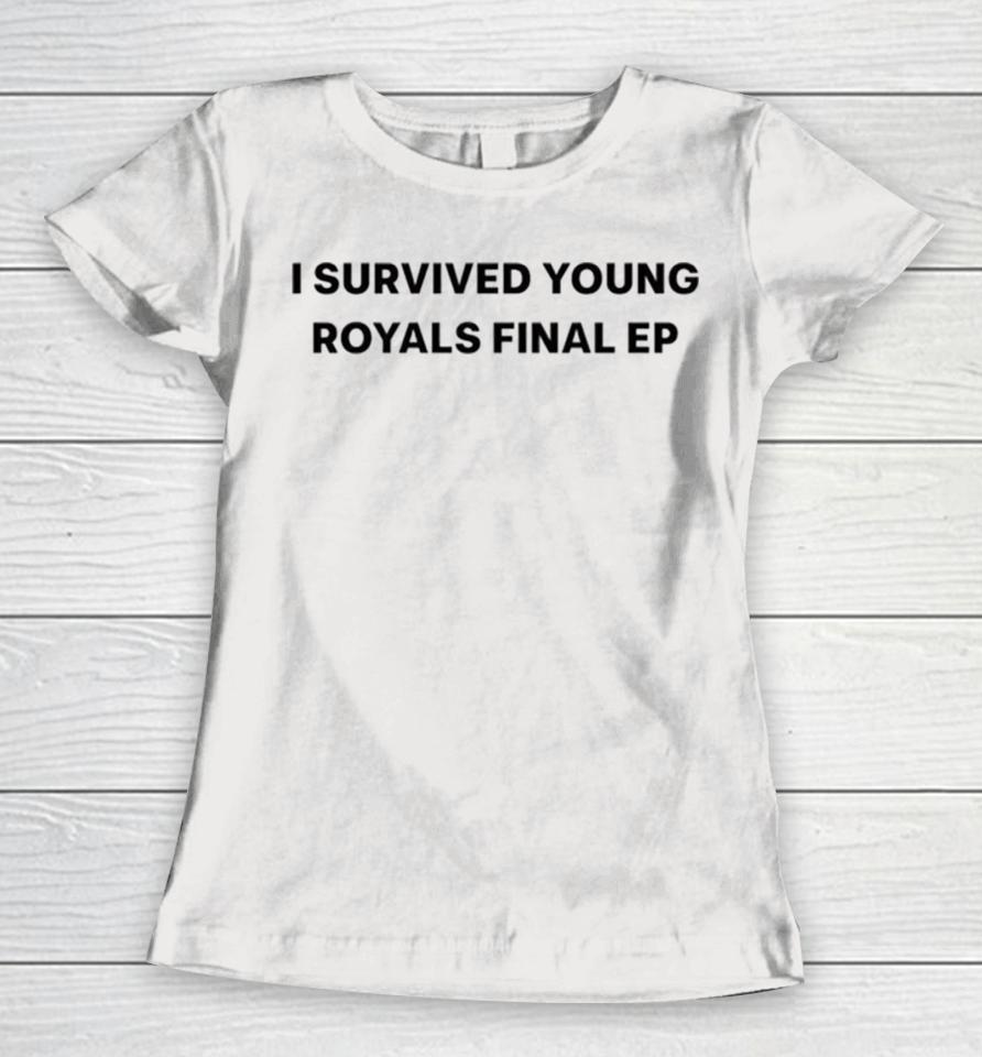 I Survived Young Royals Final Ep Women T-Shirt