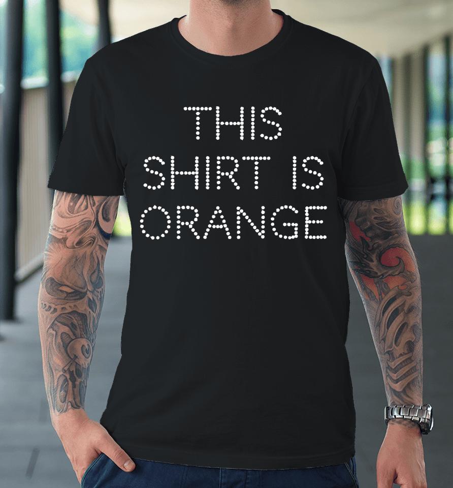 I Swear This Is An Orange Premium T-Shirt