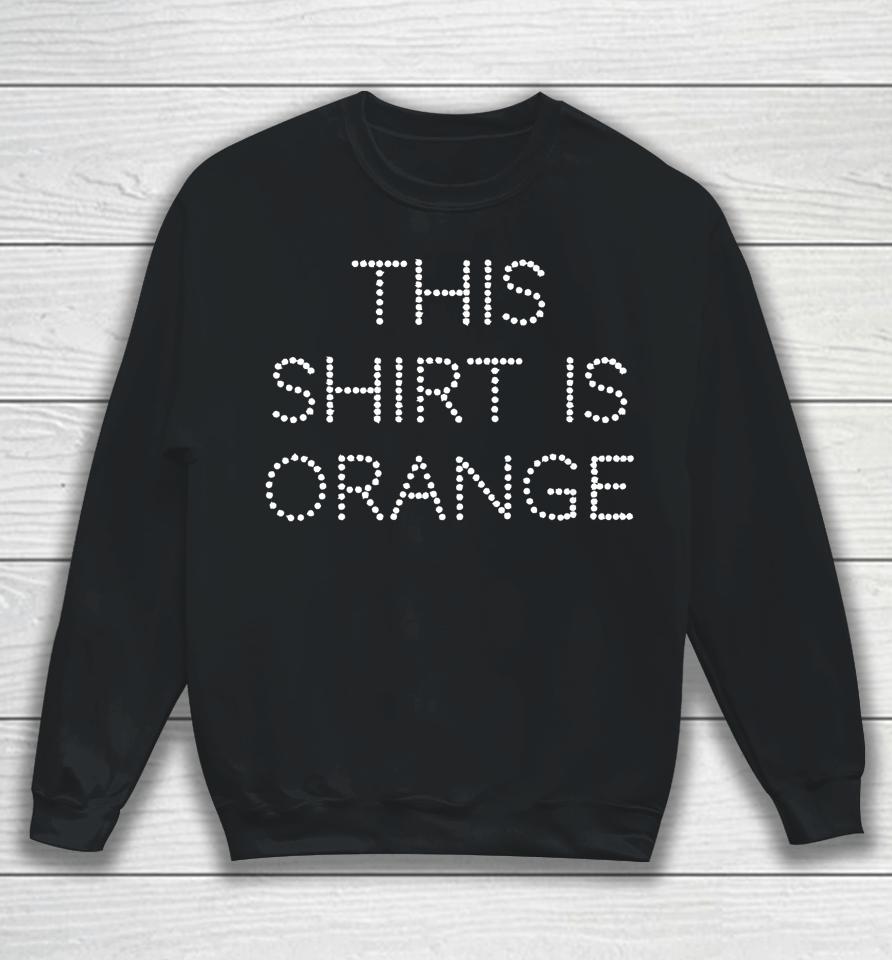 I Swear This Is An Orange Sweatshirt