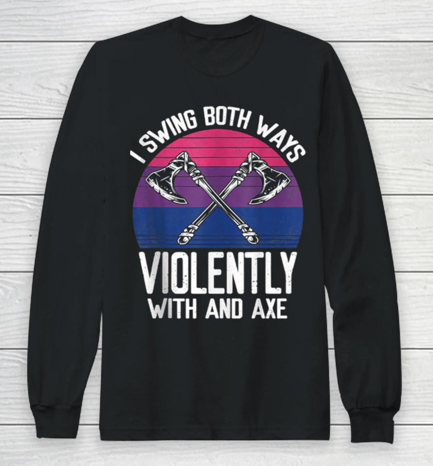 I Swing Both Ways Violently Axe Lgbt Pride Long Sleeve T-Shirt