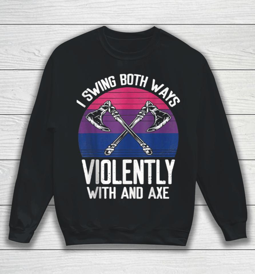 I Swing Both Ways Violently Axe Lgbt Pride Sweatshirt
