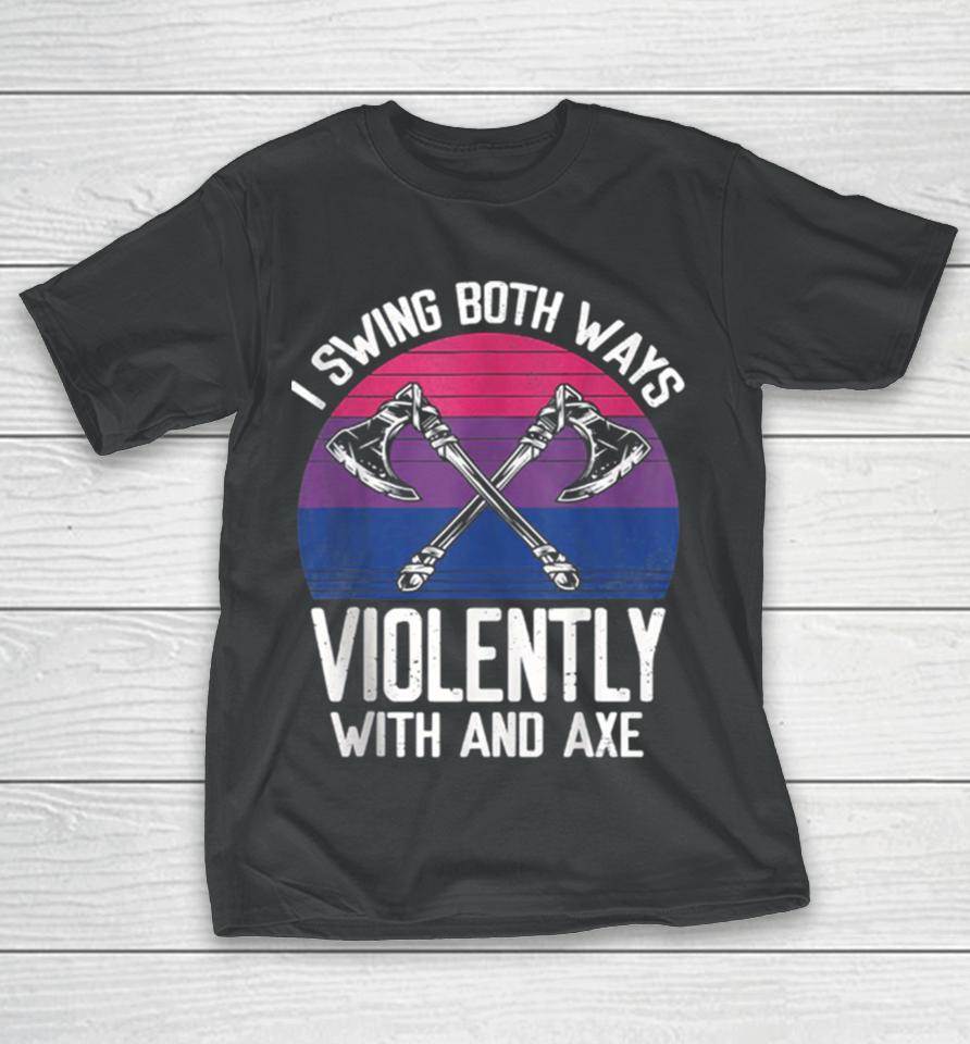 I Swing Both Ways Violently Axe Lgbt Pride T-Shirt