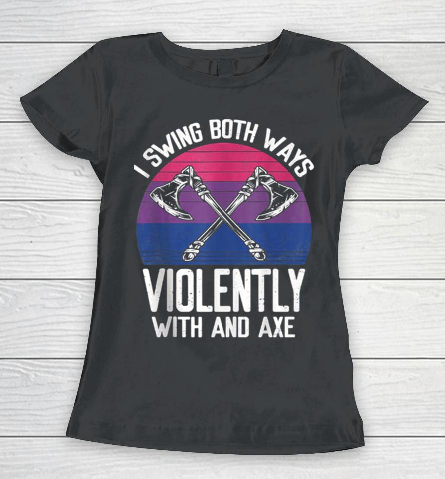 I Swing Both Ways Violently Axe Lgbt Pride Women T-Shirt