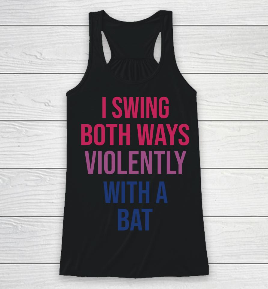 I Swing Both Ways Violently With Bat Racerback Tank