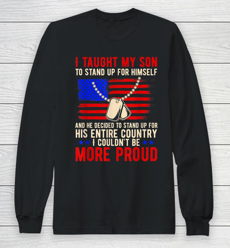 I Taught My Son How To Stand Up For Himself And He Decided To Stand Up For His Entire Country Long Sleeve T-Shirt