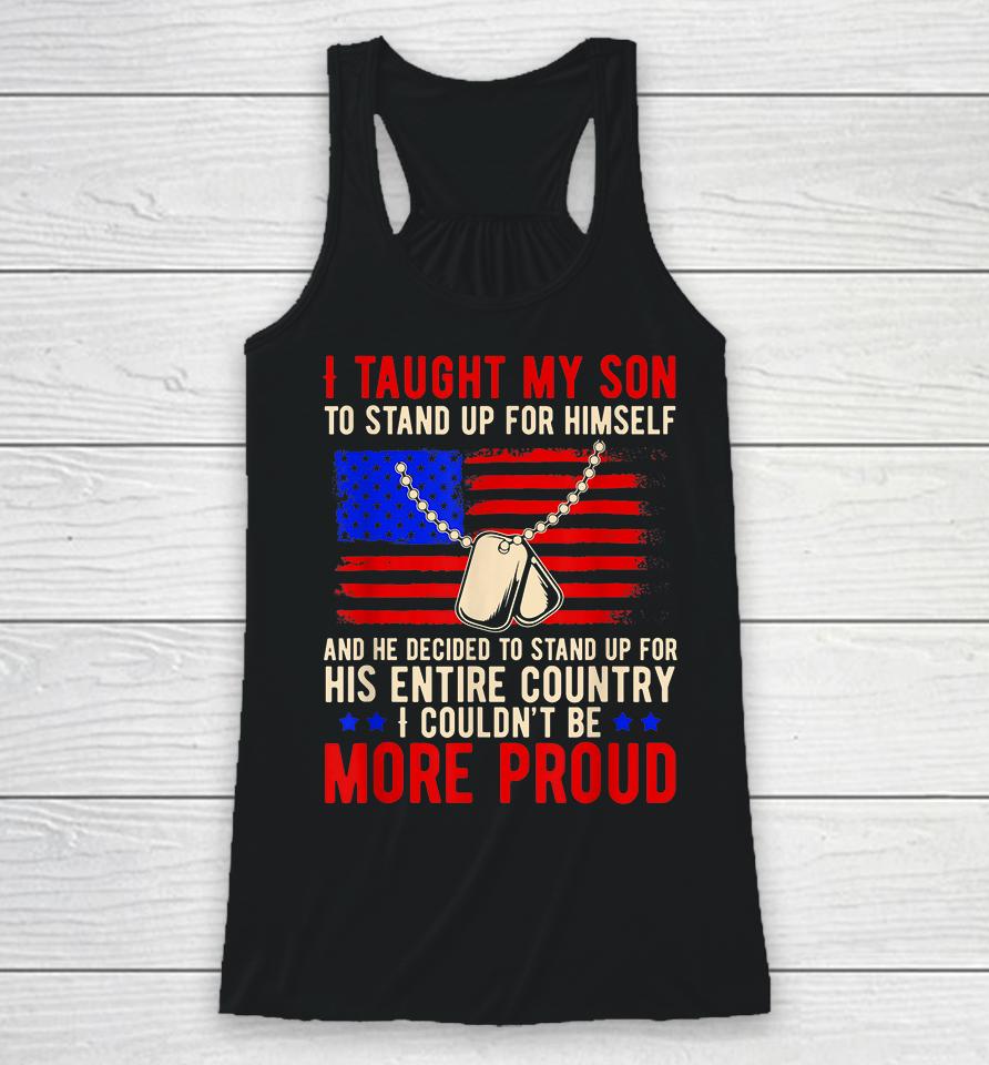 I Taught My Son How To Stand Up For Himself And He Decided To Stand Up For His Entire Country Racerback Tank