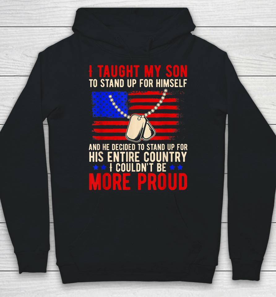 I Taught My Son How To Stand Up For Himself And He Decided To Stand Up For His Entire Country Hoodie