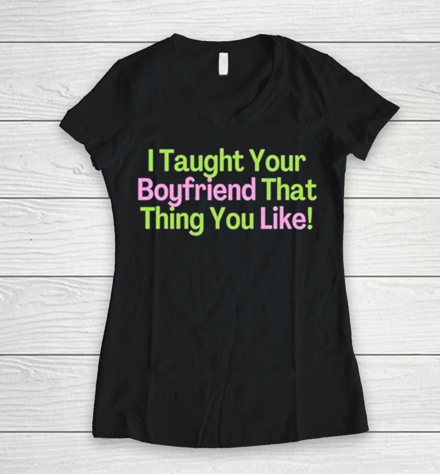 I Taught Your Boyfriend That Thing You Like Women V-Neck T-Shirt