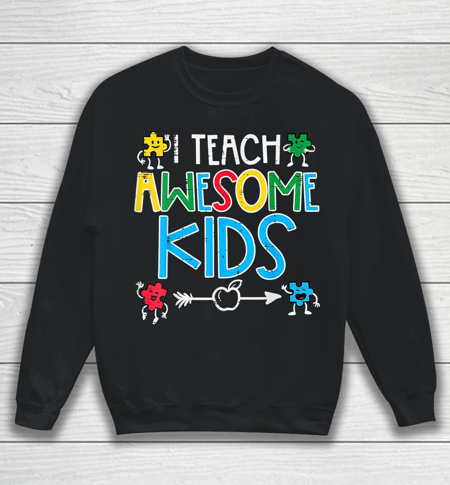 I Teach Awesome Kids Autism Awareness Sweatshirt