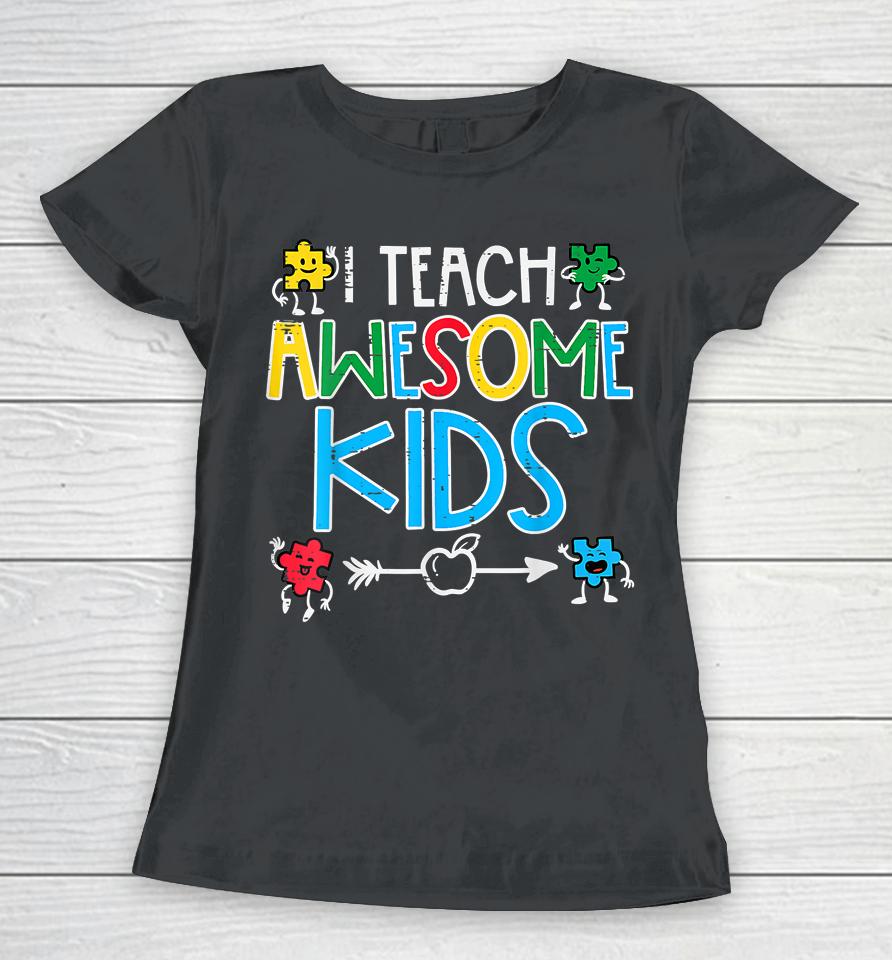I Teach Awesome Kids Autism Awareness Women T-Shirt