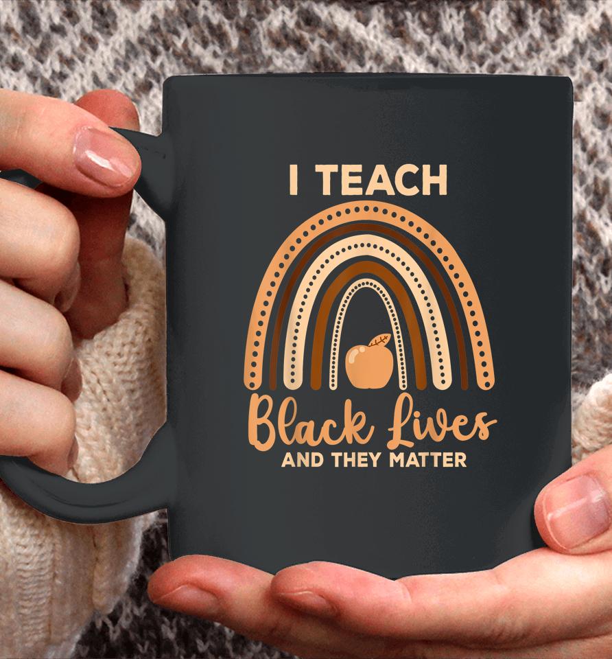 I Teach Black Lives And They Matter Black History Month Coffee Mug