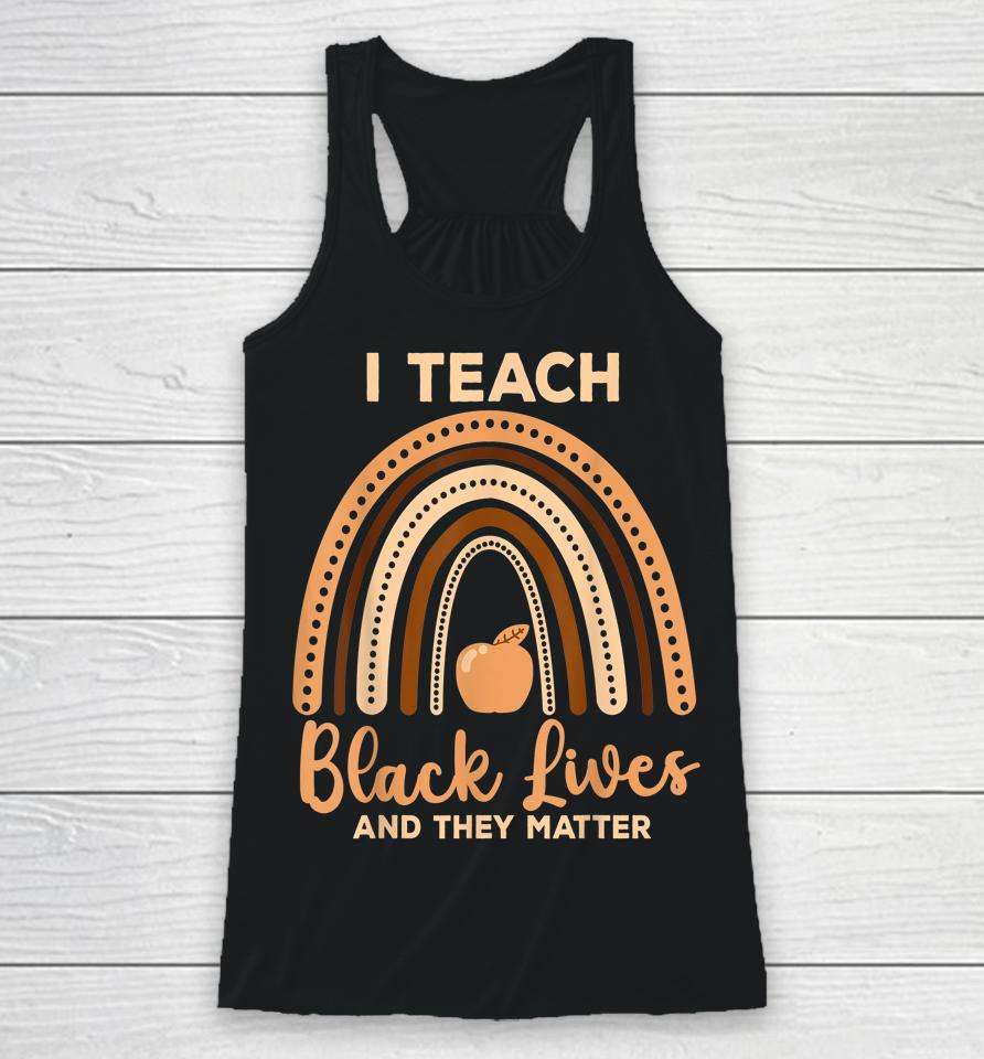 I Teach Black Lives And They Matter Black History Month Racerback Tank