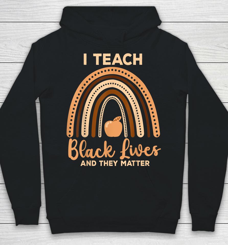 I Teach Black Lives And They Matter Black History Month Hoodie