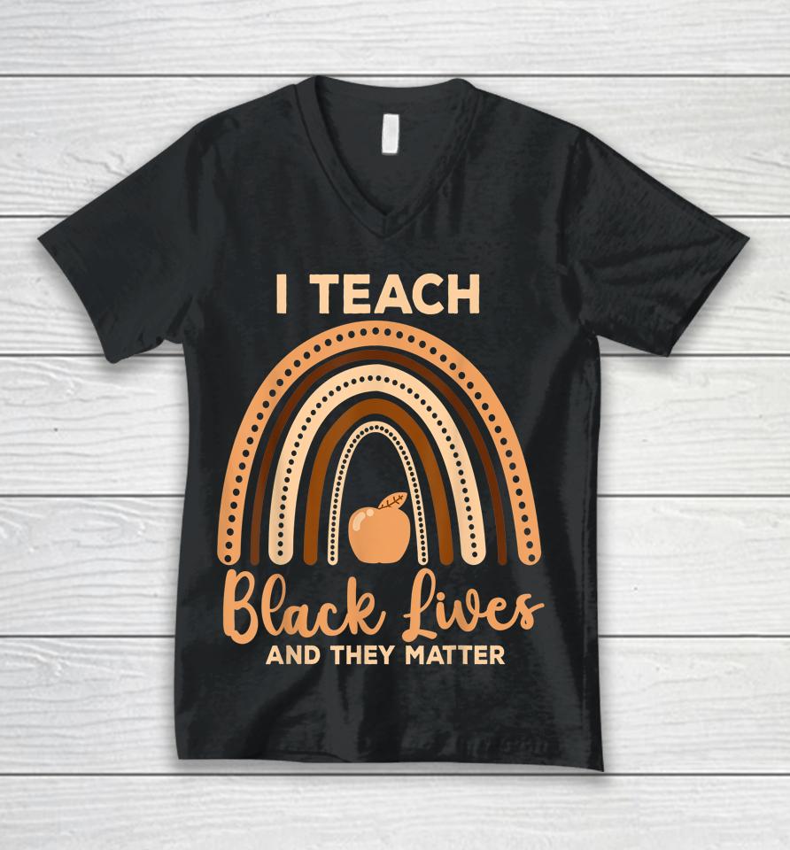 I Teach Black Lives And They Matter Black History Month Unisex V-Neck T-Shirt