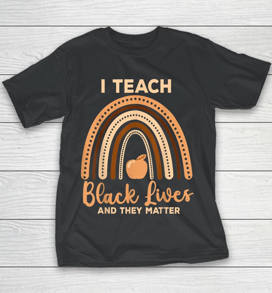 I Teach Black Lives And They Matter Black History Month Youth T-Shirt