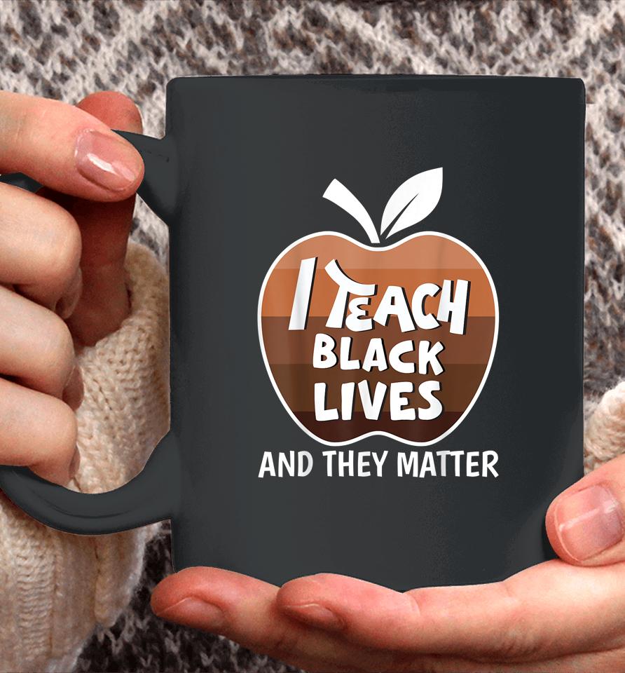 I Teach Black Lives And They Matter Blm Black History Month Coffee Mug
